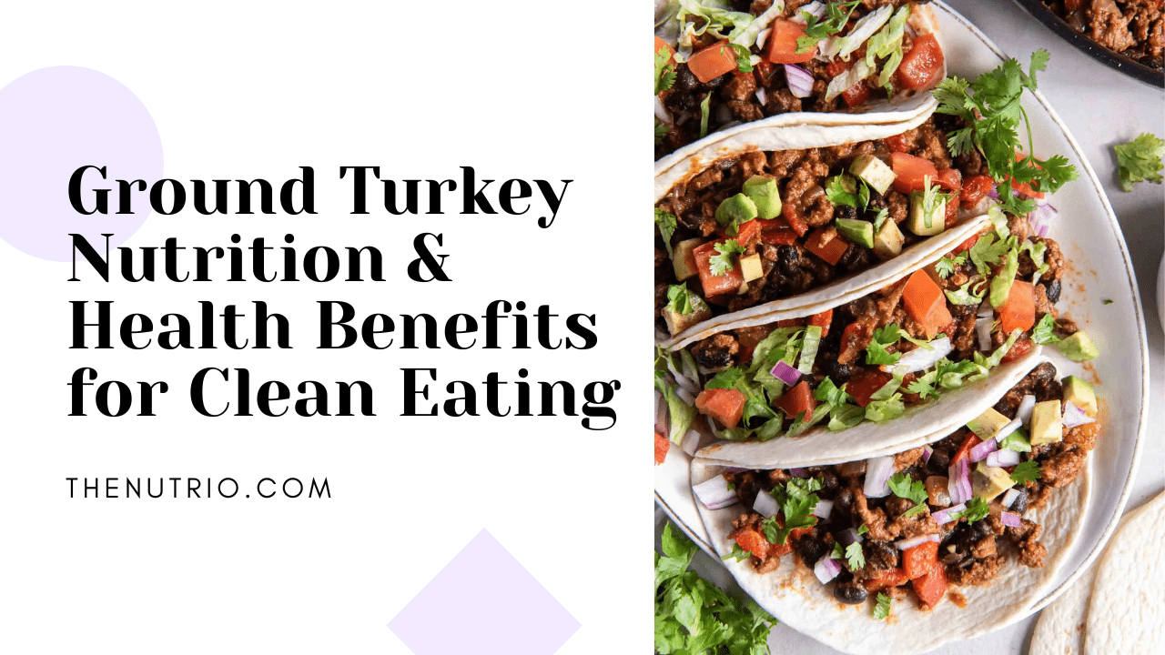 Ground Turkey Nutrition & Health Benefits for Clean Eating