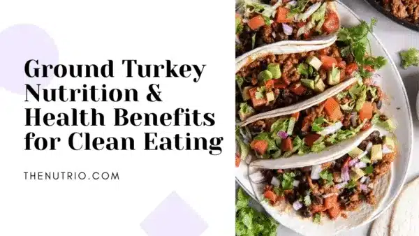 Ground Turkey Nutrition & Health Benefits for Clean Eating