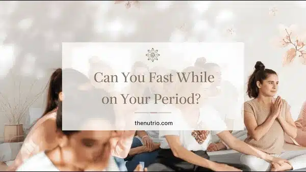 Can You Fast While On Your Period?